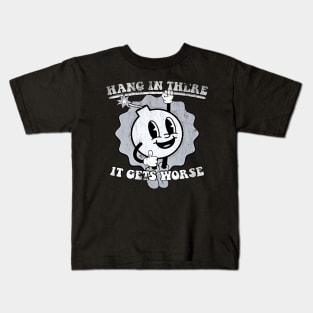 Hang-in-there-it-gets-worse Kids T-Shirt